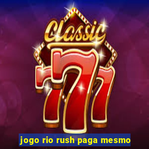 jogo rio rush paga mesmo